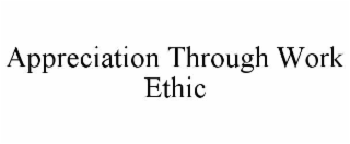 appreciation through work ethic