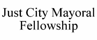 just city mayoral fellowship