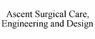 ascent surgical care, engineering and design
