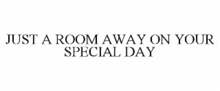 just a room away on your special day