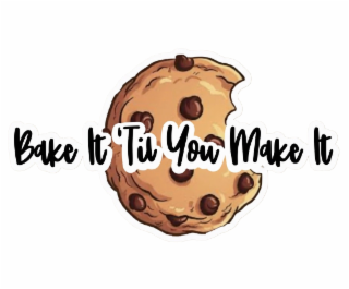 bake it 'til you make it