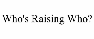 who's raising who?