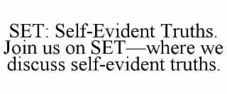 set: self-evident truths. join us on set—where we discuss self-evident truths.