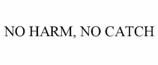 no harm, no catch
