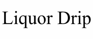 liquor drip