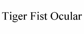 tiger fist ocular