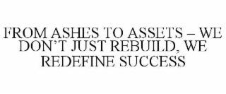 from ashes to assets – we don’t just rebuild, we redefine success