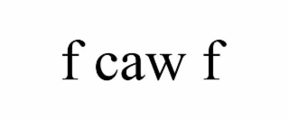 f caw f