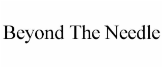 beyond the needle