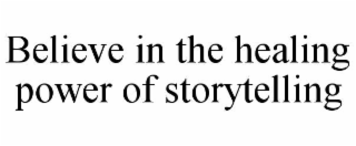 believe in the healing power of storytelling