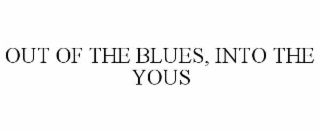 out of the blues, into the yous