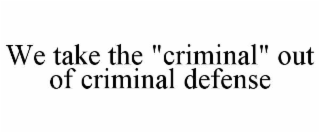 we take the "criminal" out of criminal defense