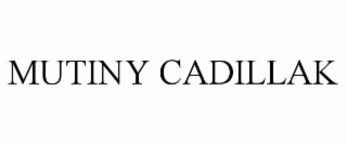 mutiny cadillak