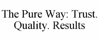 the pure way: trust. quality. results