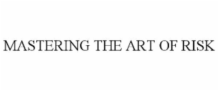 mastering the art of risk