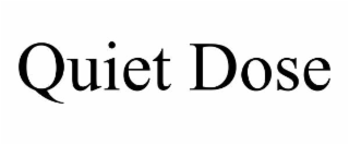 quiet dose