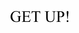 get up!