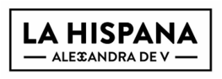 la hispana alexandra de v