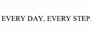 every day, every step.