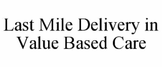 last mile delivery in value based care