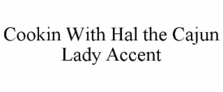 cookin with hal the cajun lady accent