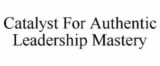 catalyst for authentic leadership mastery