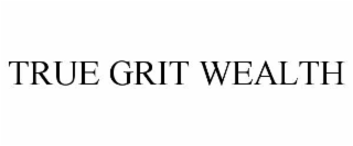 true grit wealth