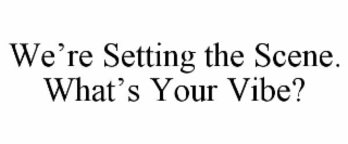 we’re setting the scene. what’s your vibe?