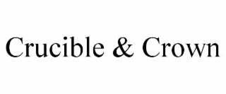 crucible & crown