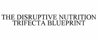 the disruptive nutrition trifecta blueprint
