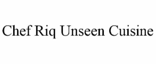chef riq unseen cuisine