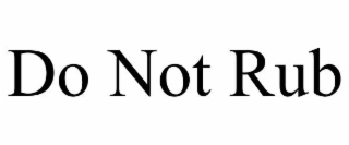 do not rub