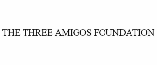 the three amigos foundation
