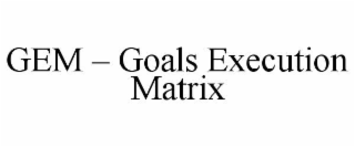 gem – goals execution matrix