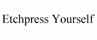 etchpress yourself
