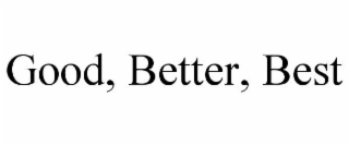 good, better, best