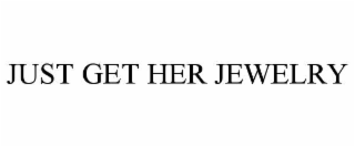 just get her jewelry