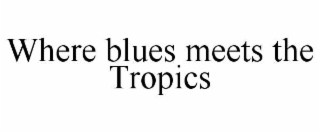 where blues meets the tropics