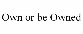 own or be owned