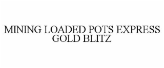 mining loaded pots express gold blitz