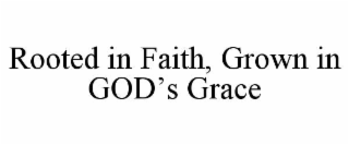 rooted in faith, grown in god’s grace