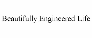 beautifully engineered life