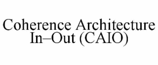 coherence architecture in–out (caio)