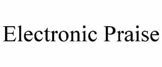 electronic praise