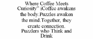 where coffee meets curiosity” icoffee awakens the body.puzzles awaken the mind.together, they create connection.    puzzlers who think and drink