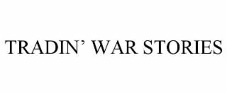 tradin’ war stories