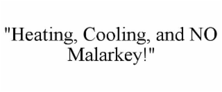 "heating, cooling, and no malarkey!"