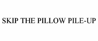 skip the pillow pile-up