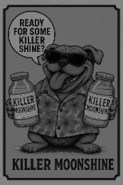 ready for some killer shine? killer moonshine