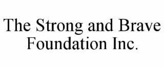 the strong and brave foundation inc.